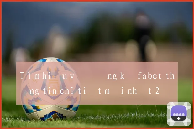 Tìm hiểu về đăng ký fabet thông tin chi tiết mới nhất 2026