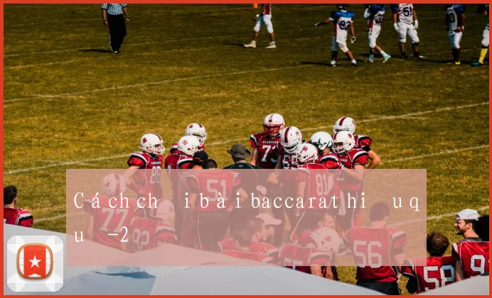 Cách chơi bài baccarat hiệu quả