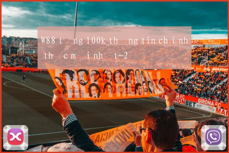 W88 tặng 100k thông tin chính thức mới nhất