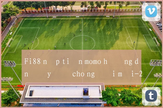 Fi88 nạp tiền momo hướng dẫn đầy đủ cho người mới